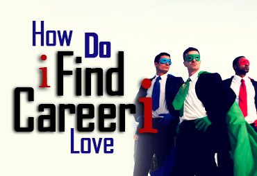 How Do I Find a Career I Love?